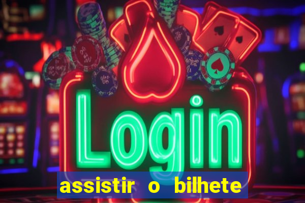 assistir o bilhete de loteria premiado dublado